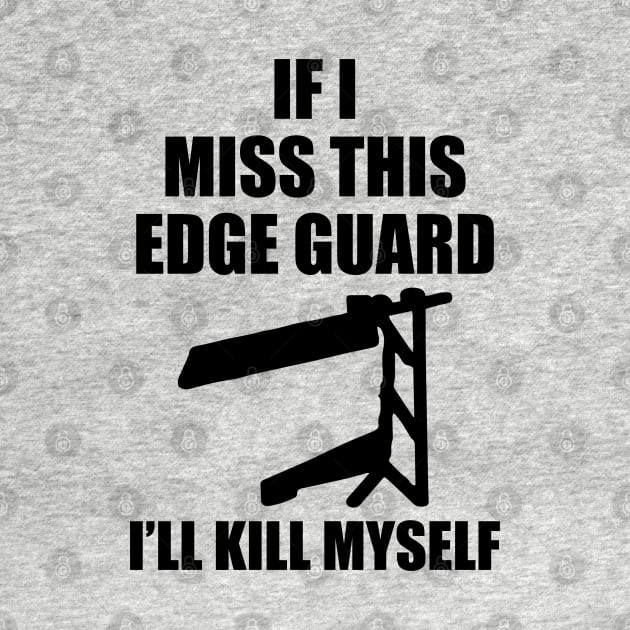 If I Miss This Edge Guard by TrikoGifts